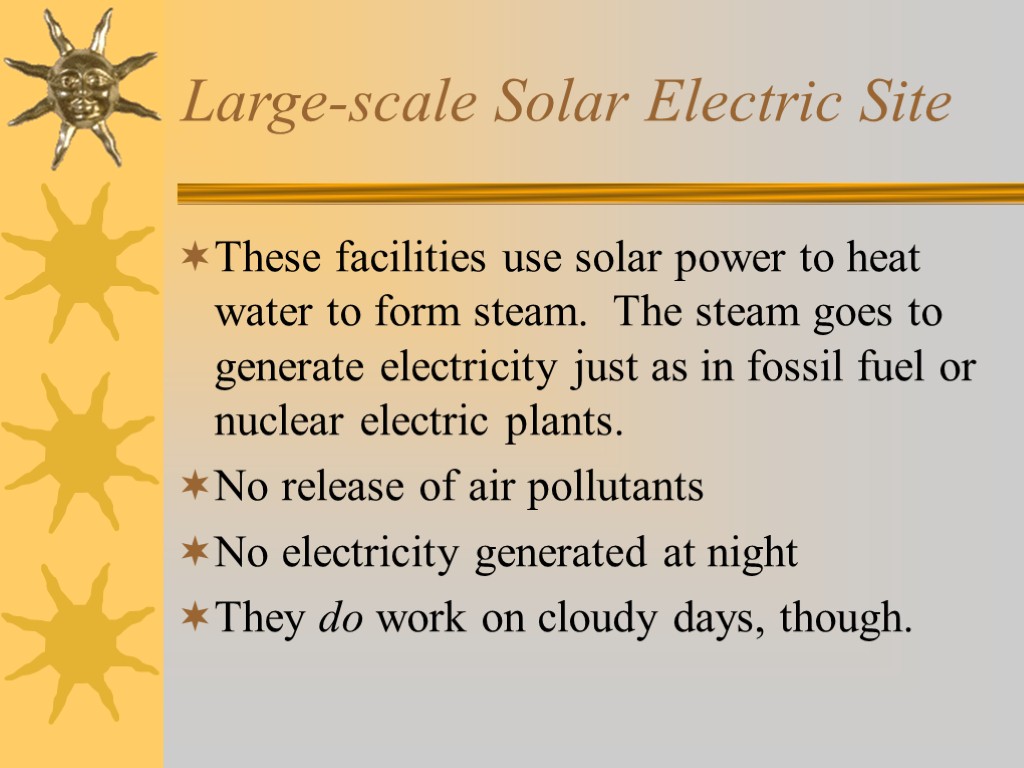 Large-scale Solar Electric Site These facilities use solar power to heat water to form